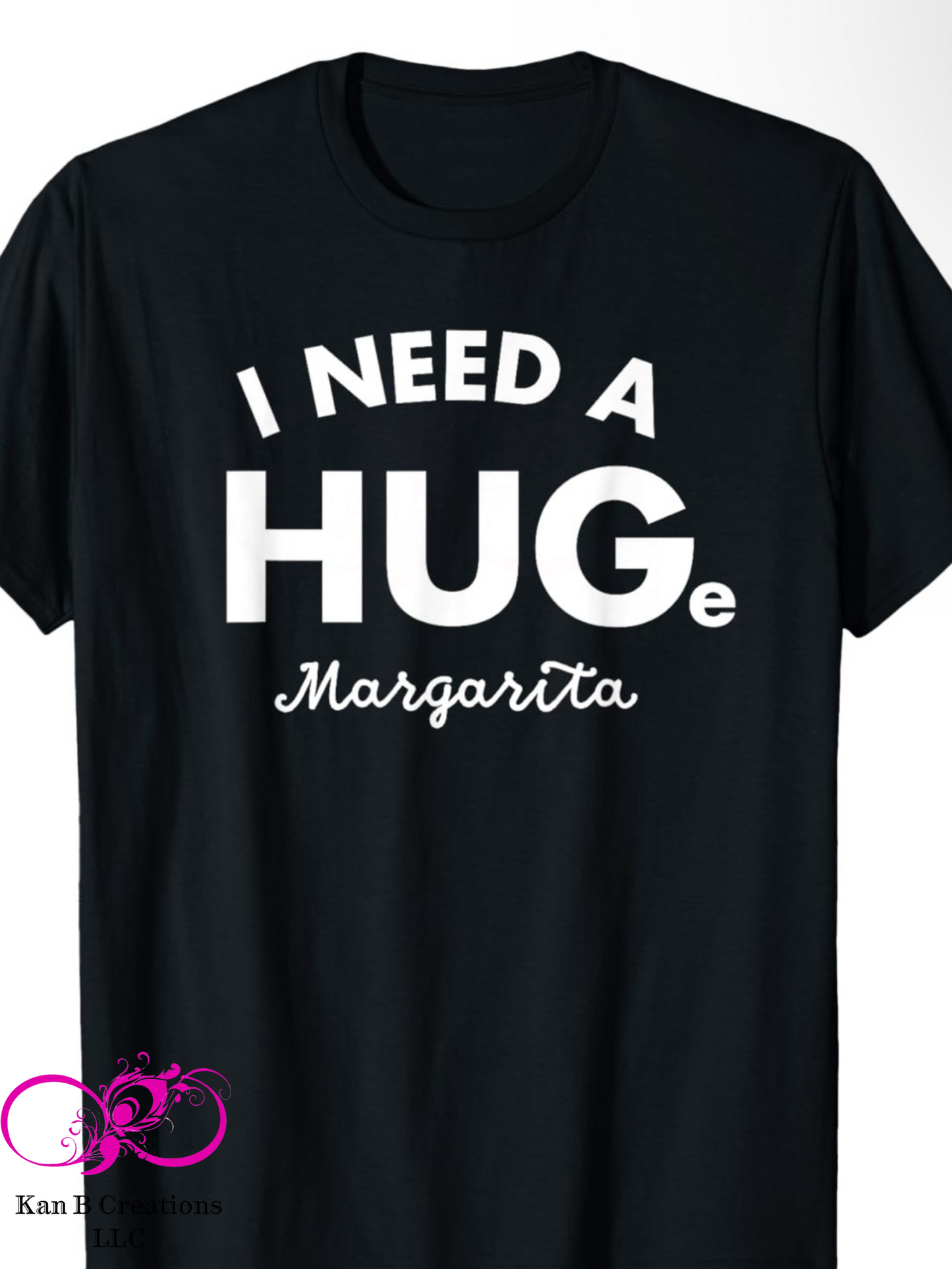 I Need A HUGe Marg T-shirt