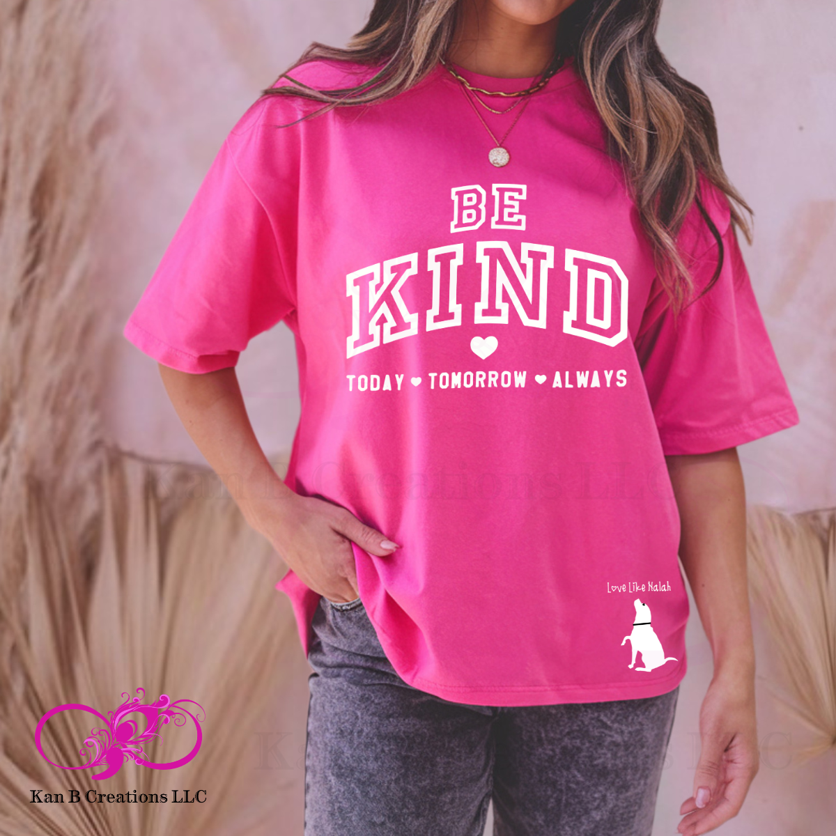 Love Like Nalah™ Be Kind, Today, Tomorrow, Always