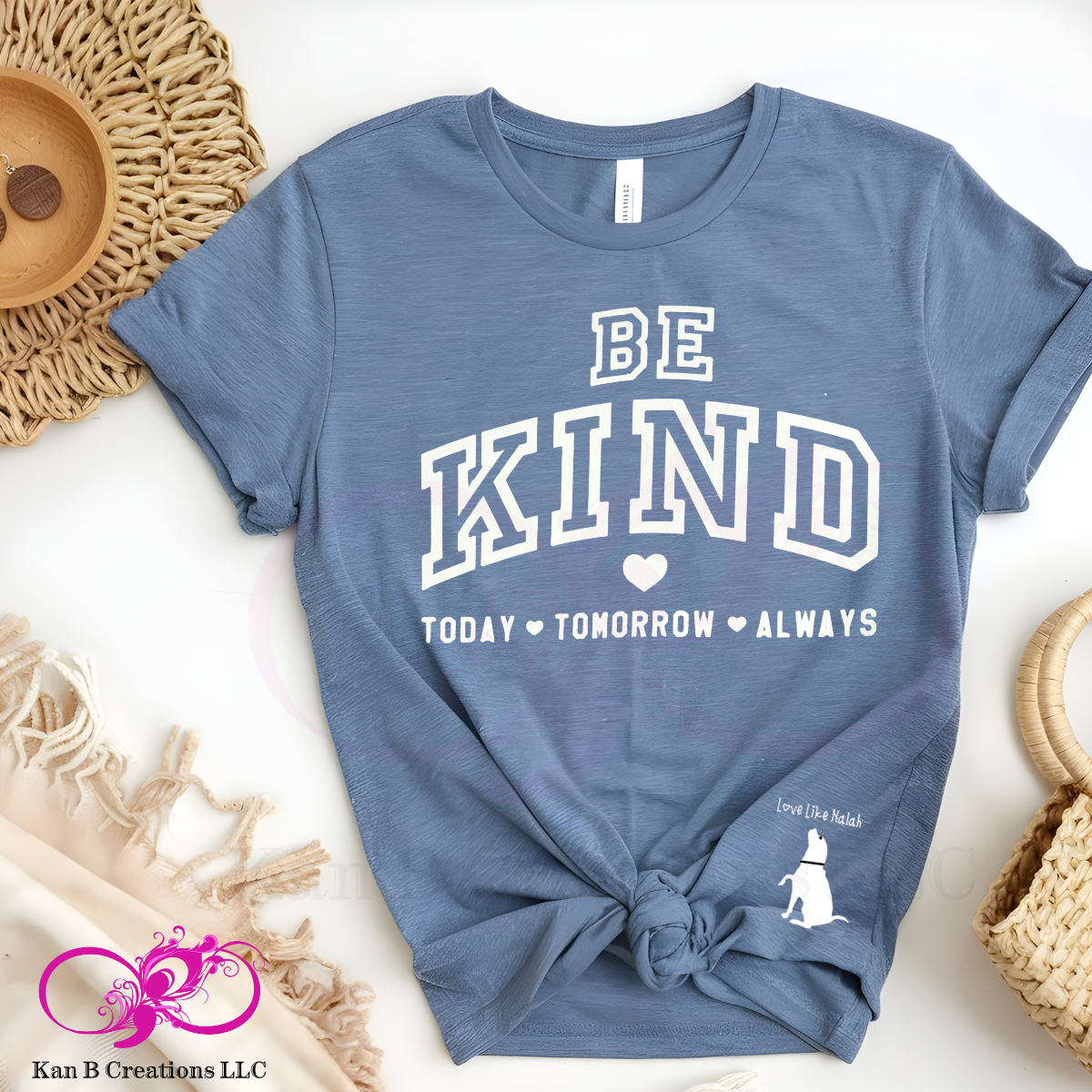 Love Like Nalah™ Be Kind, Today, Tomorrow, Always