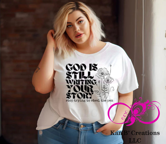 God Is Still Writing.. Tshirt