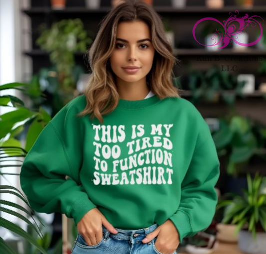 This is my too Tired Sweatshirt, Crewneck Sweatshirt