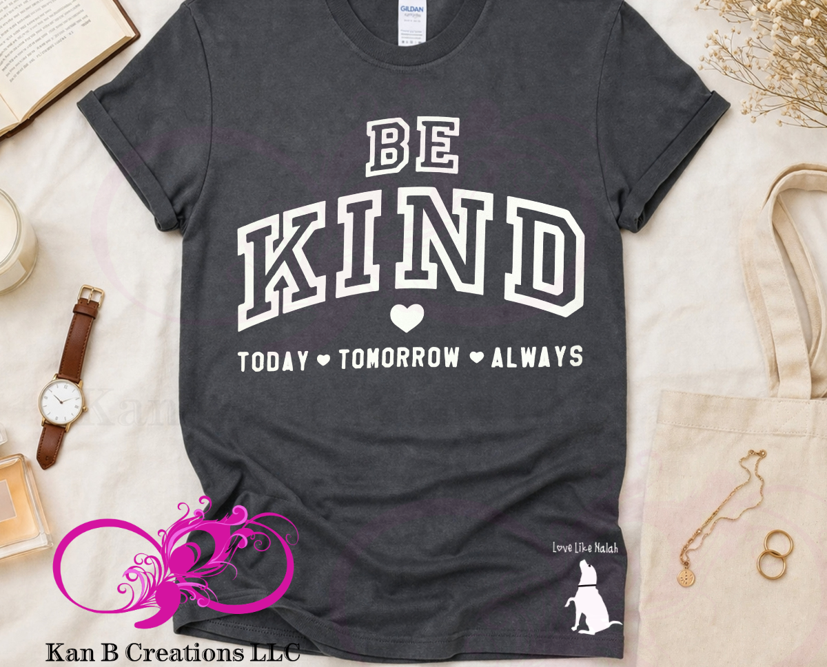Love Like Nalah™ Be Kind, Today, Tomorrow, Always